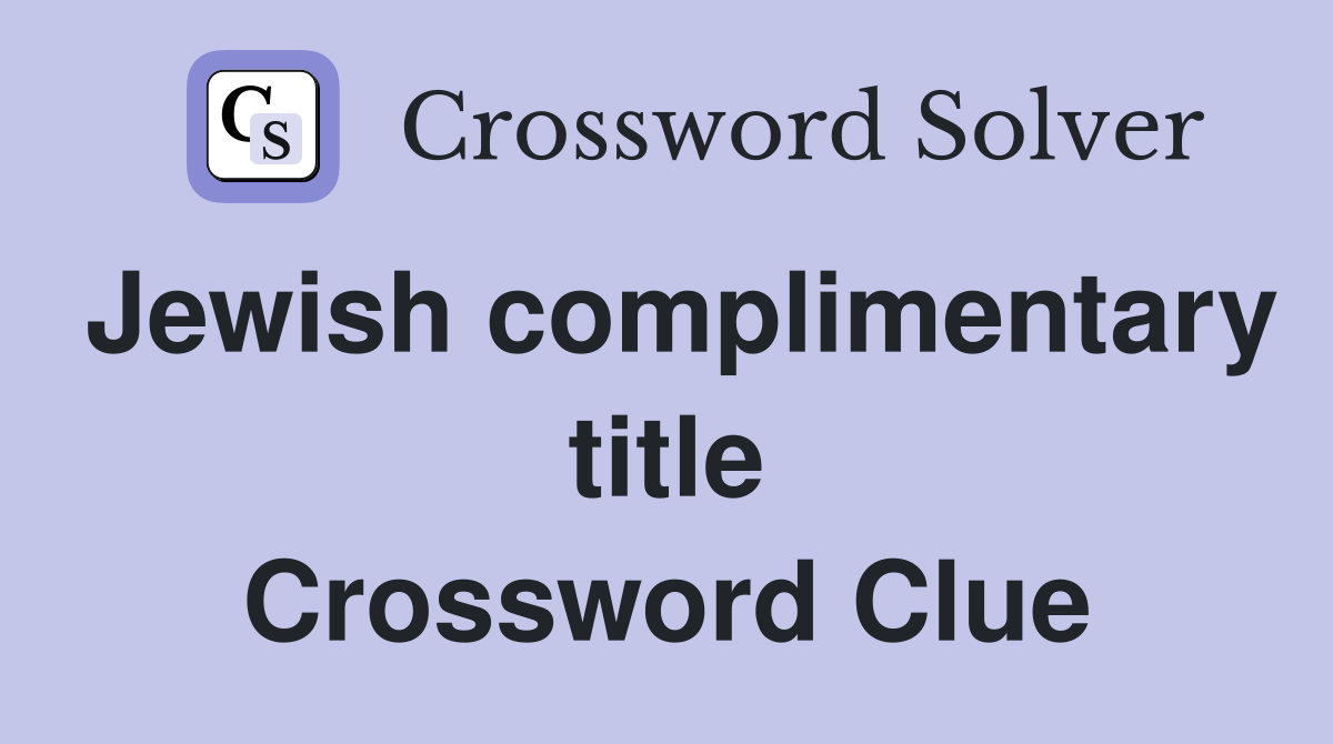 Jewish complimentary title Crossword Clue
