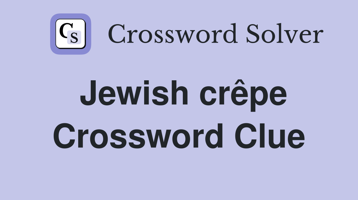 Jewish crêpe Crossword Clue