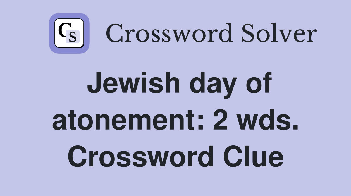 Jewish day of atonement: 2 wds. Crossword Clue