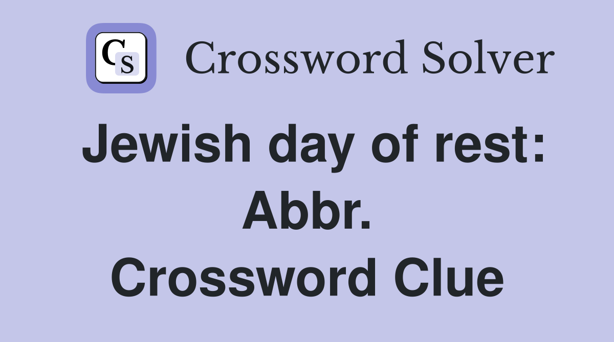 Jewish day of rest: Abbr. Crossword Clue