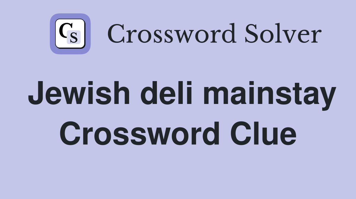 Jewish deli mainstay Crossword Clue