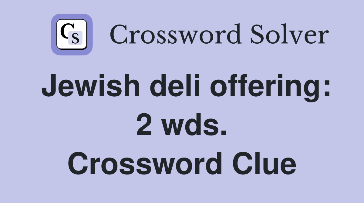 Jewish deli offering: 2 wds. Crossword Clue