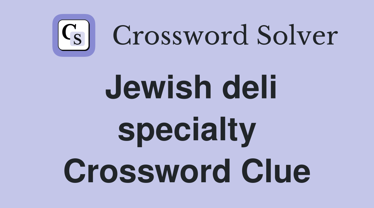 Jewish deli specialty Crossword Clue