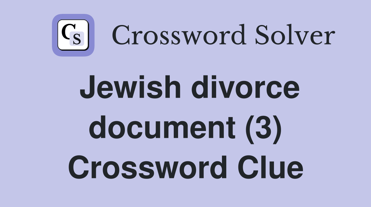 Jewish divorce document (3) Crossword Clue
