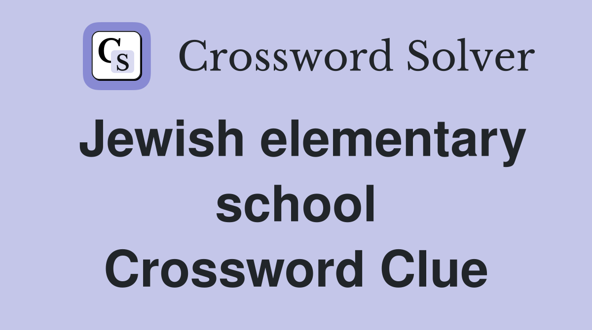 Jewish elementary school Crossword Clue