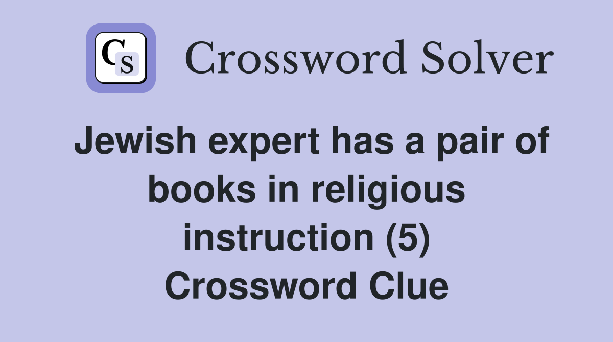 Jewish expert has a pair of books in religious instruction (5) Crossword Clue