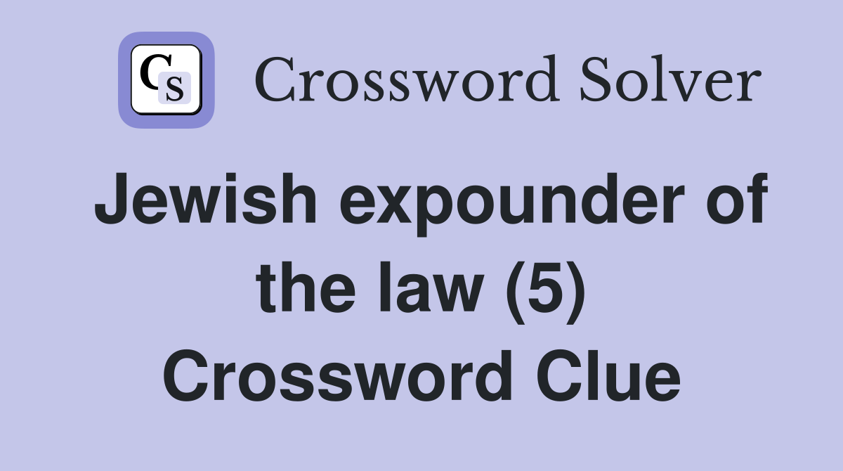 Jewish expounder of the law (5) Crossword Clue