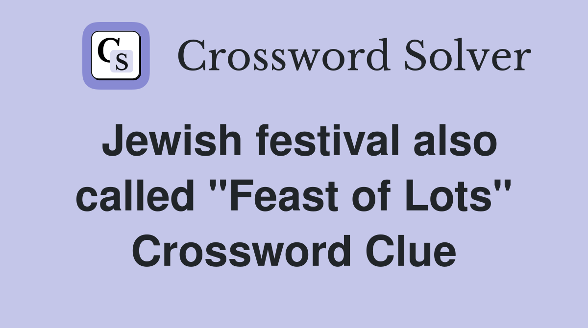 Jewish festival also called "Feast of Lots" Crossword Clue