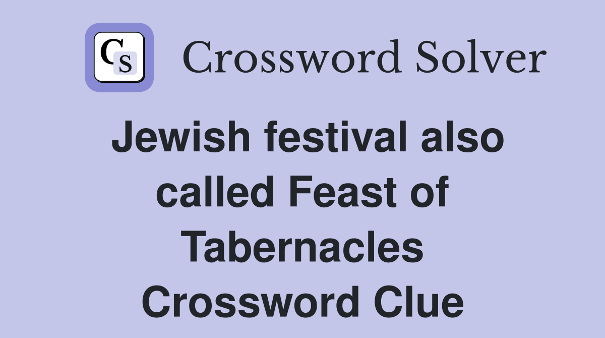 Jewish festival also called Feast of Tabernacles Crossword Clue