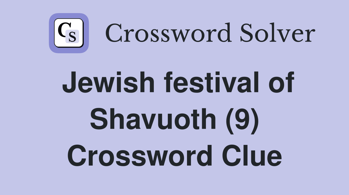 Jewish festival of Shavuoth (9) Crossword Clue