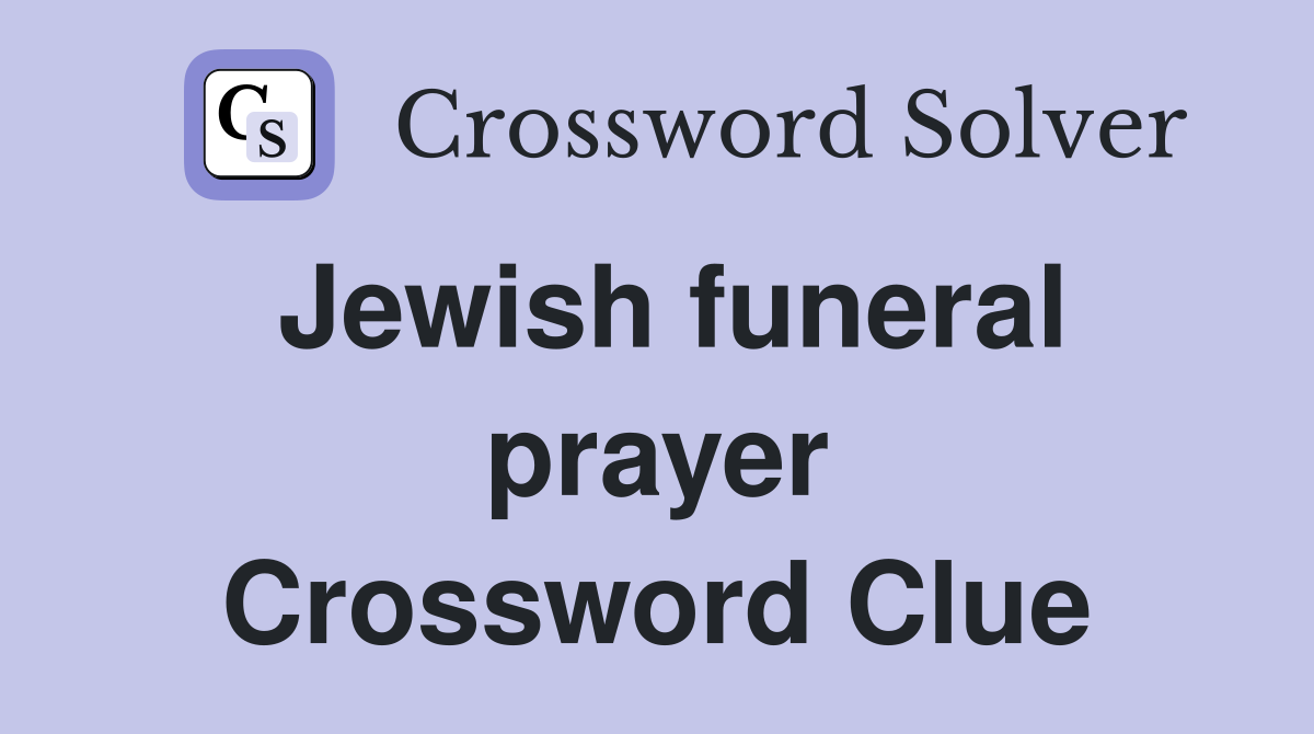 Jewish funeral prayer Crossword Clue