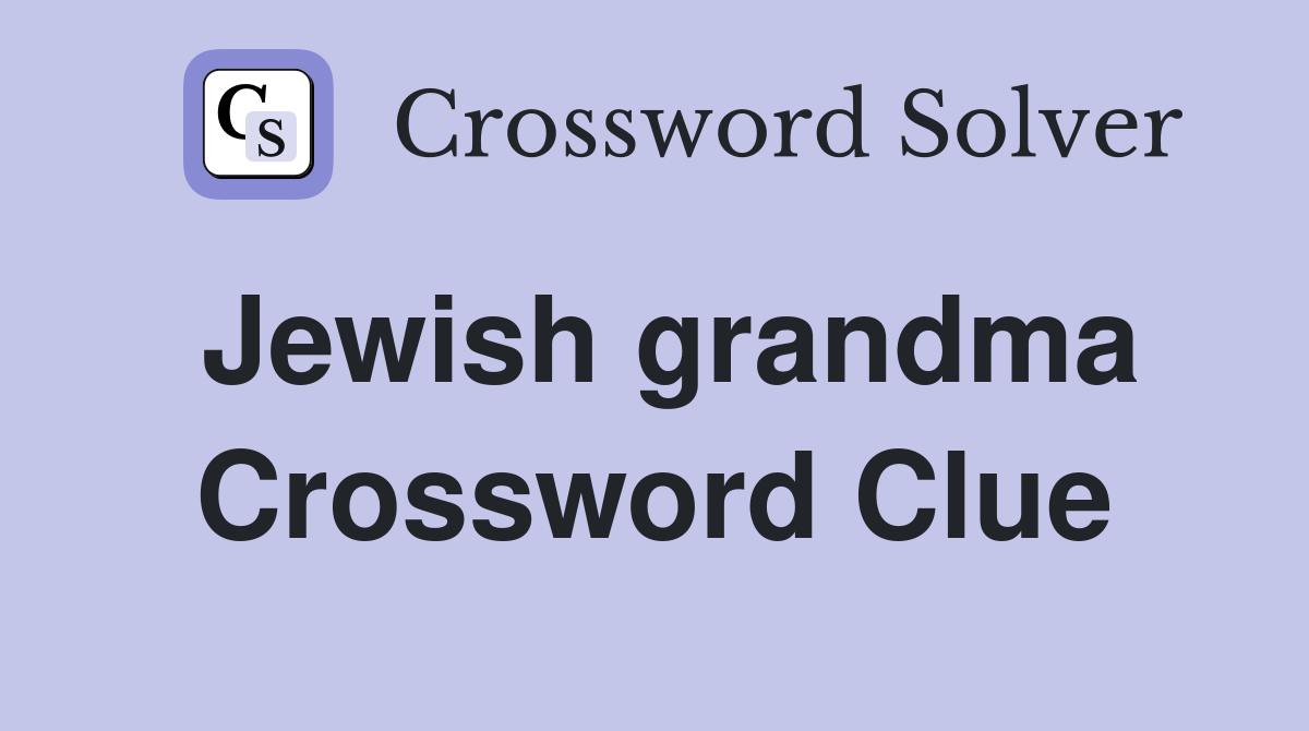 Jewish grandma Crossword Clue