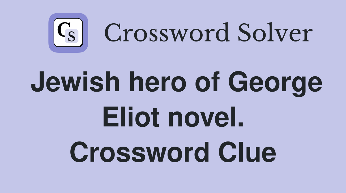 Jewish hero of George Eliot novel. Crossword Clue