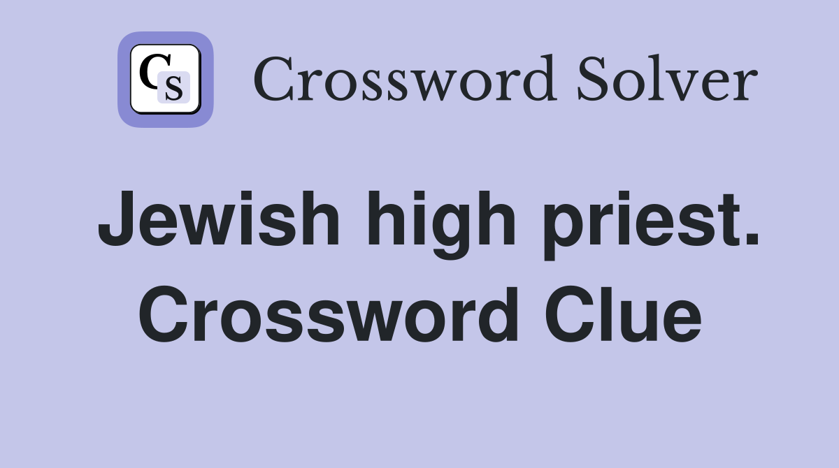Jewish high priest. Crossword Clue