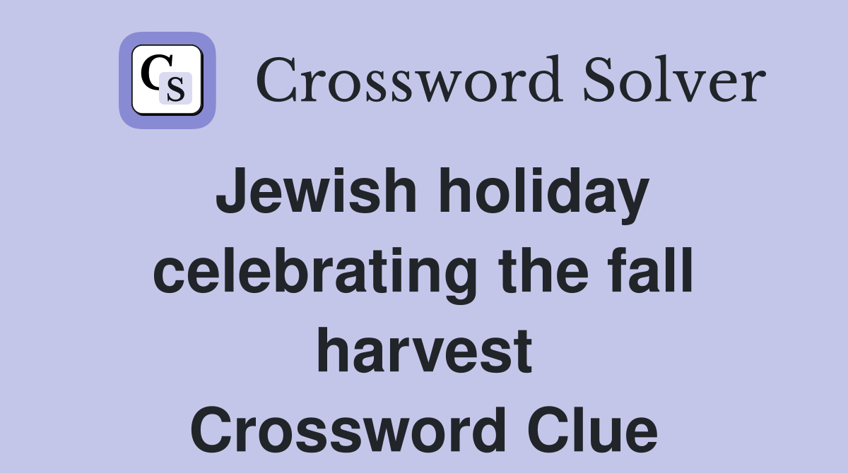 Jewish holiday celebrating the fall harvest Crossword Clue