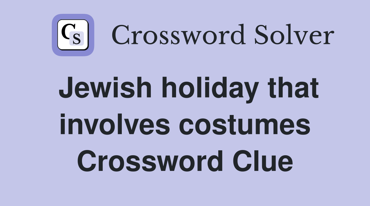 Jewish holiday that involves costumes Crossword Clue