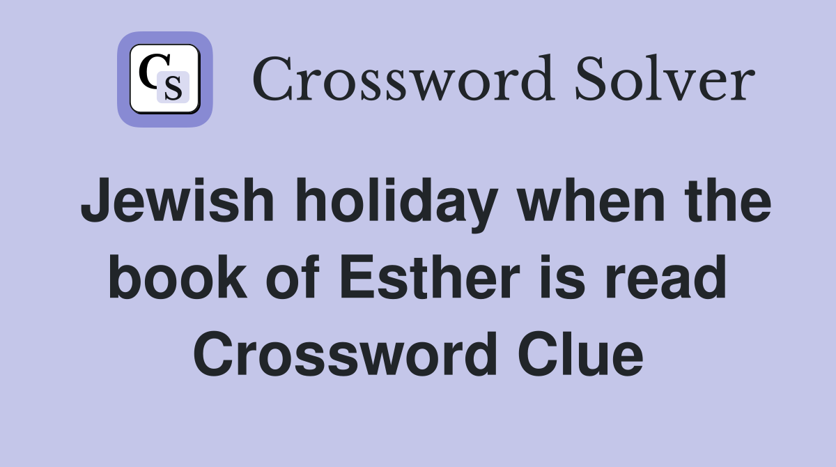 Jewish holiday when the book of Esther is read Crossword Clue