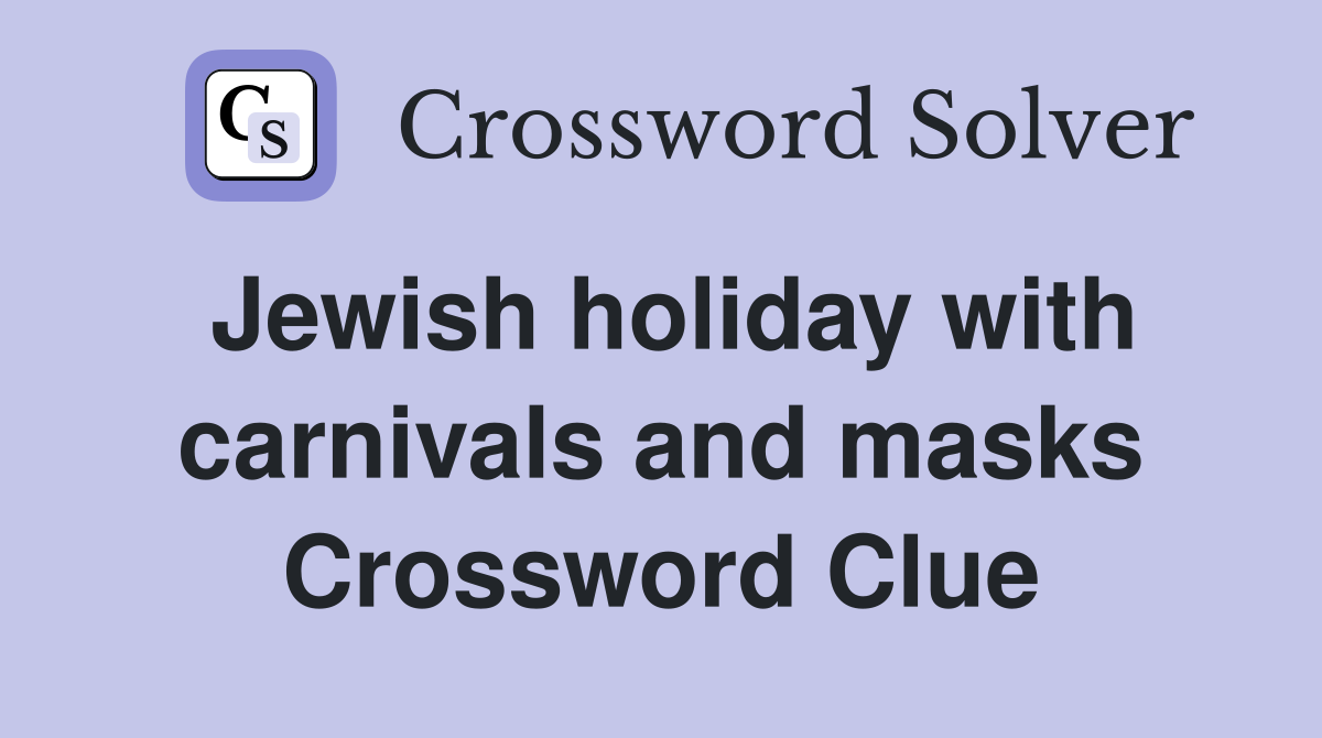 Jewish holiday with carnivals and masks Crossword Clue