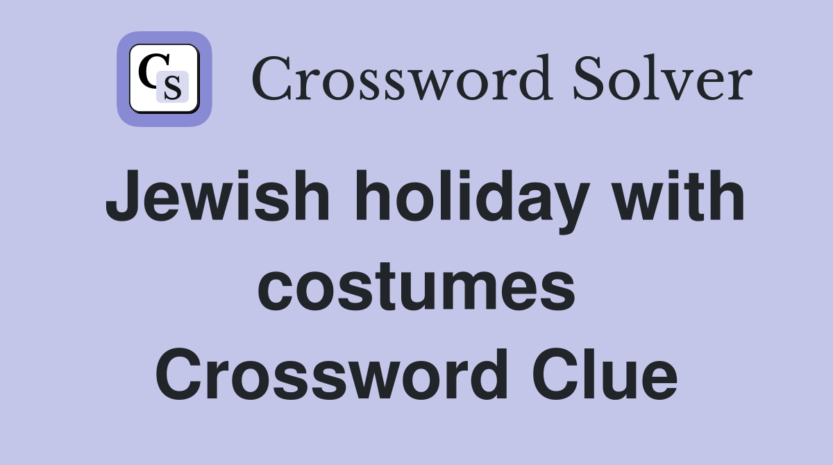 Jewish holiday with costumes Crossword Clue