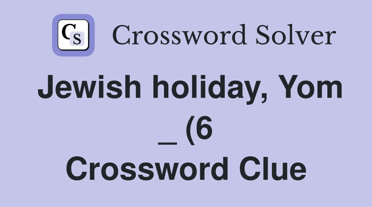 Jewish holiday Yom (6) Crossword Clue Answers Crossword Solver Jewish holiday Yom (6) Crossword Clue Answers Crossword Solver