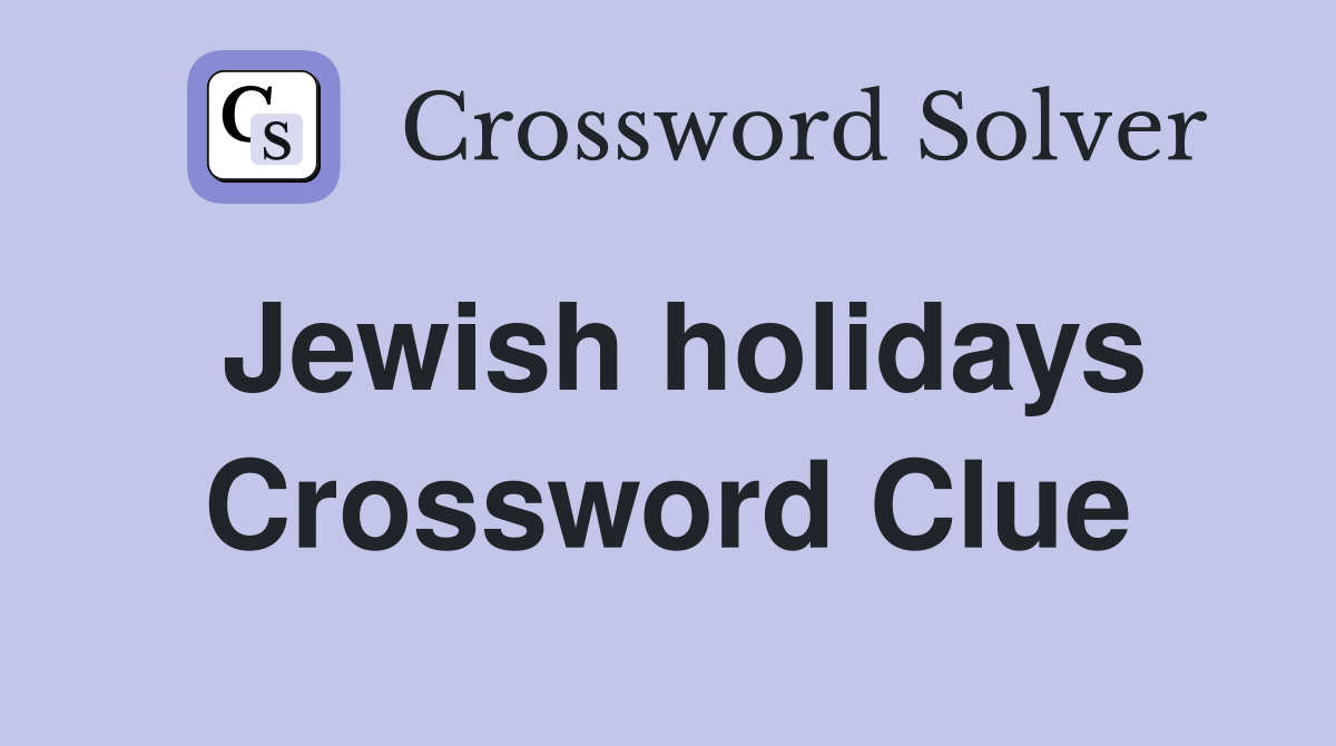 Jewish holidays Crossword Clue