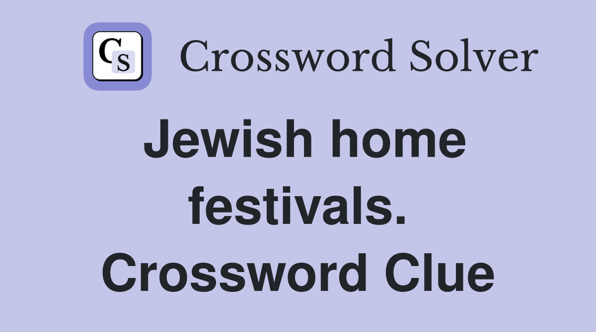 Jewish home festivals. Crossword Clue
