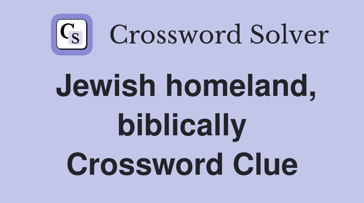 Jewish homeland, biblically Crossword Clue