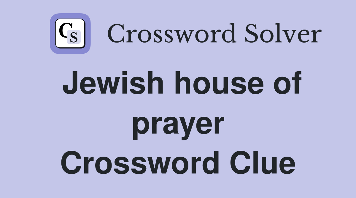 Jewish house of prayer Crossword Clue