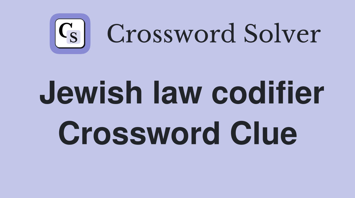 Jewish law codifier Crossword Clue