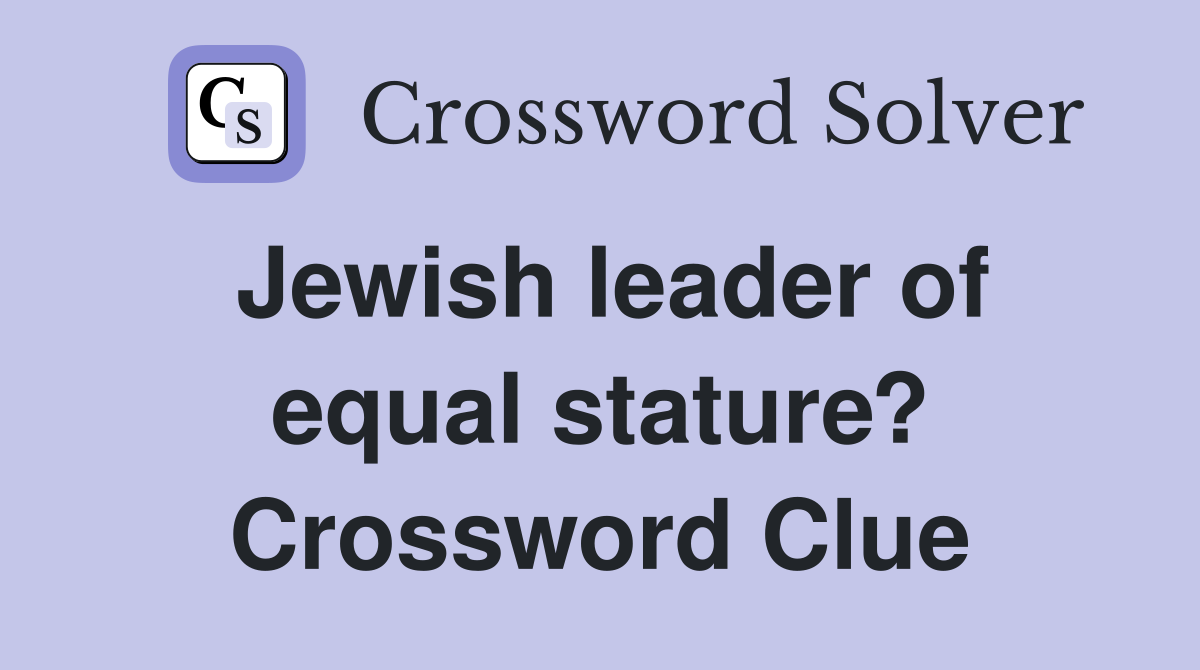 Jewish leader of equal stature? Crossword Clue