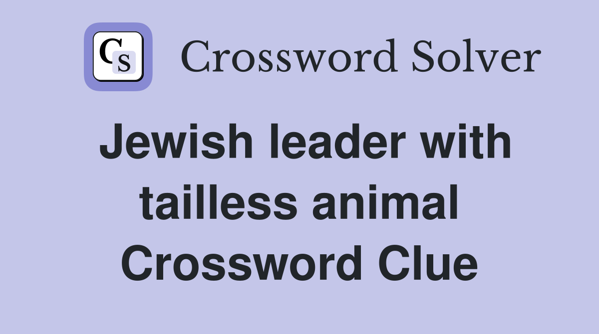 Jewish leader with tailless animal Crossword Clue
