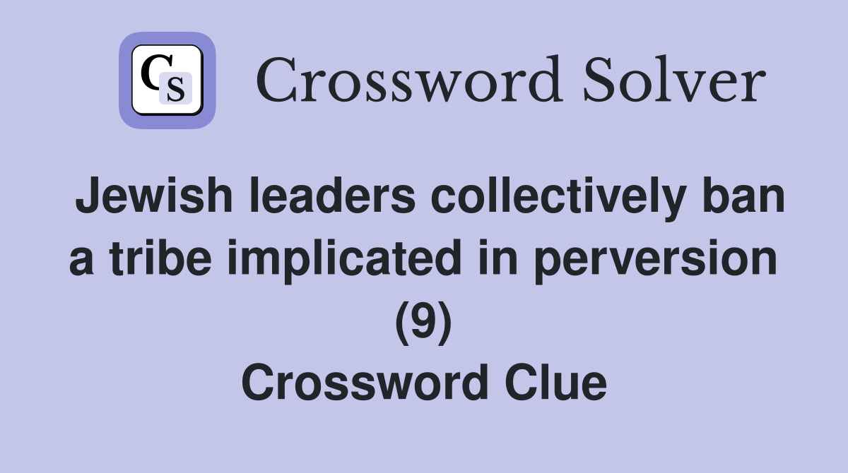 Jewish leaders collectively ban a tribe implicated in perversion (9) Crossword Clue