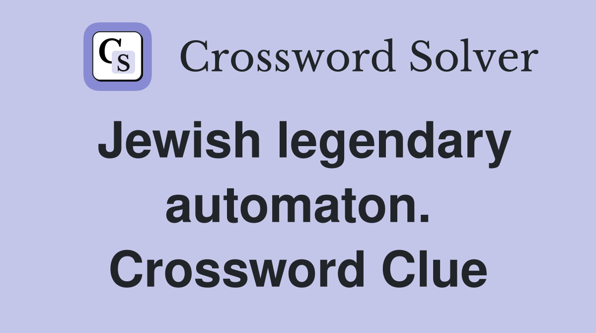 Jewish legendary automaton. Crossword Clue