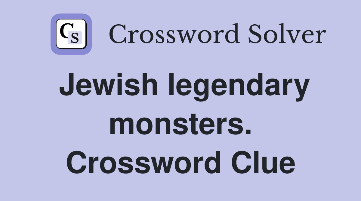 Jewish legendary monsters. Crossword Clue