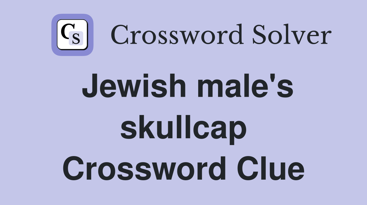 Jewish male's skullcap Crossword Clue