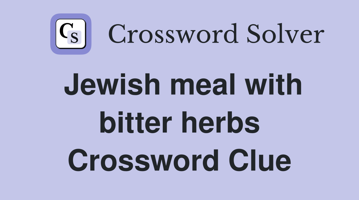 Jewish meal with bitter herbs Crossword Clue