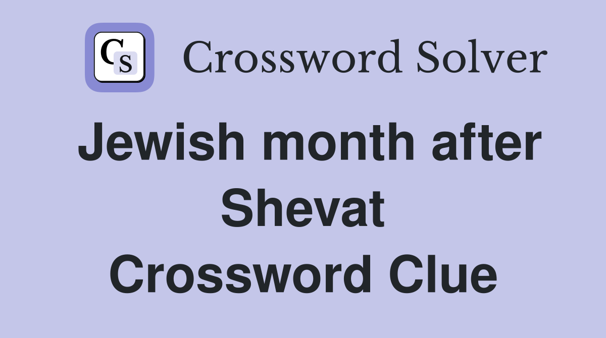 Jewish month after Shevat Crossword Clue