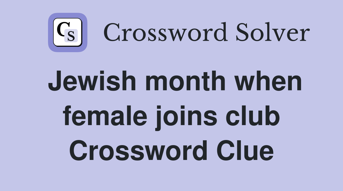 Jewish month when female joins club Crossword Clue