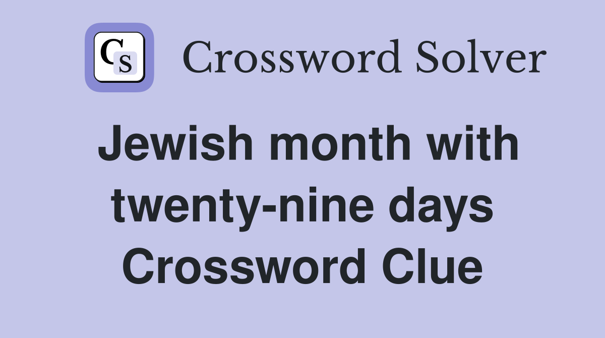 Jewish month with twenty-nine days Crossword Clue
