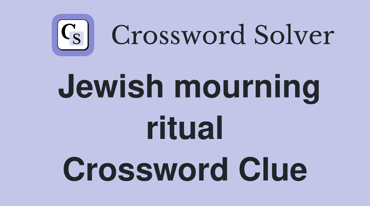 Jewish mourning ritual Crossword Clue