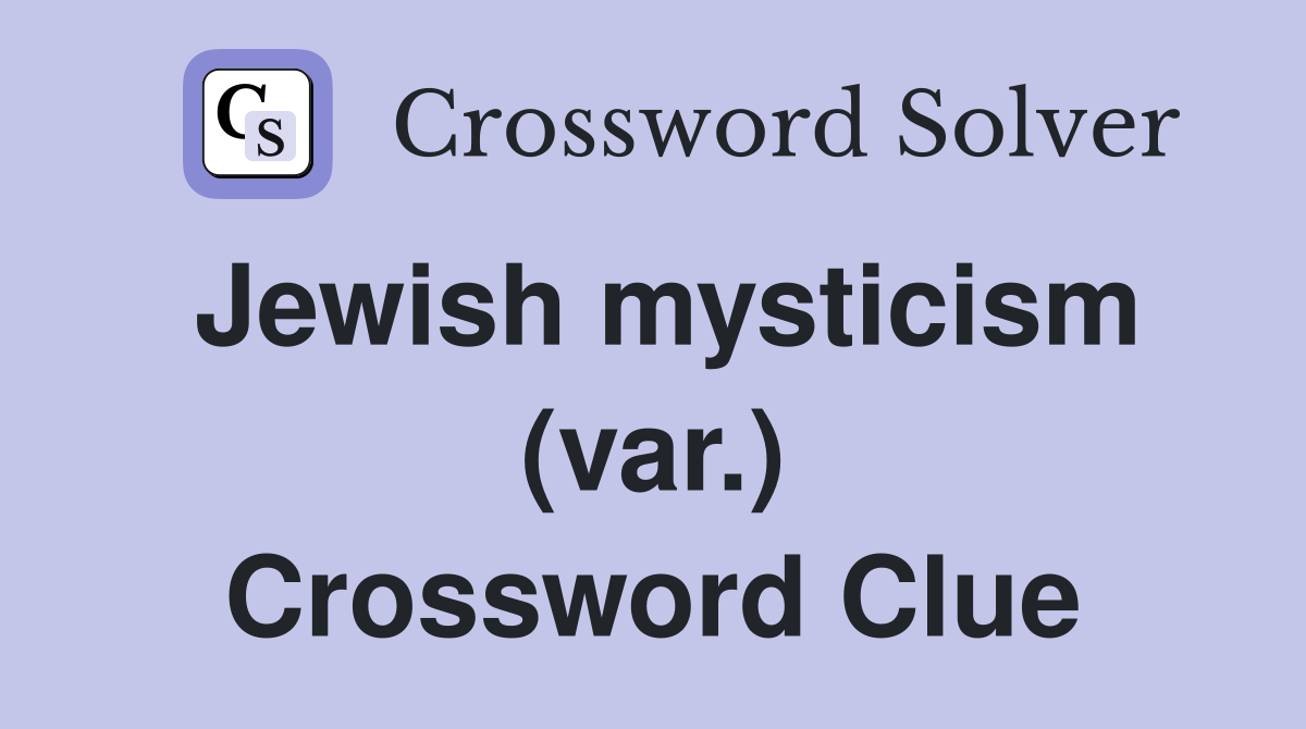 Jewish mysticism (var.) Crossword Clue