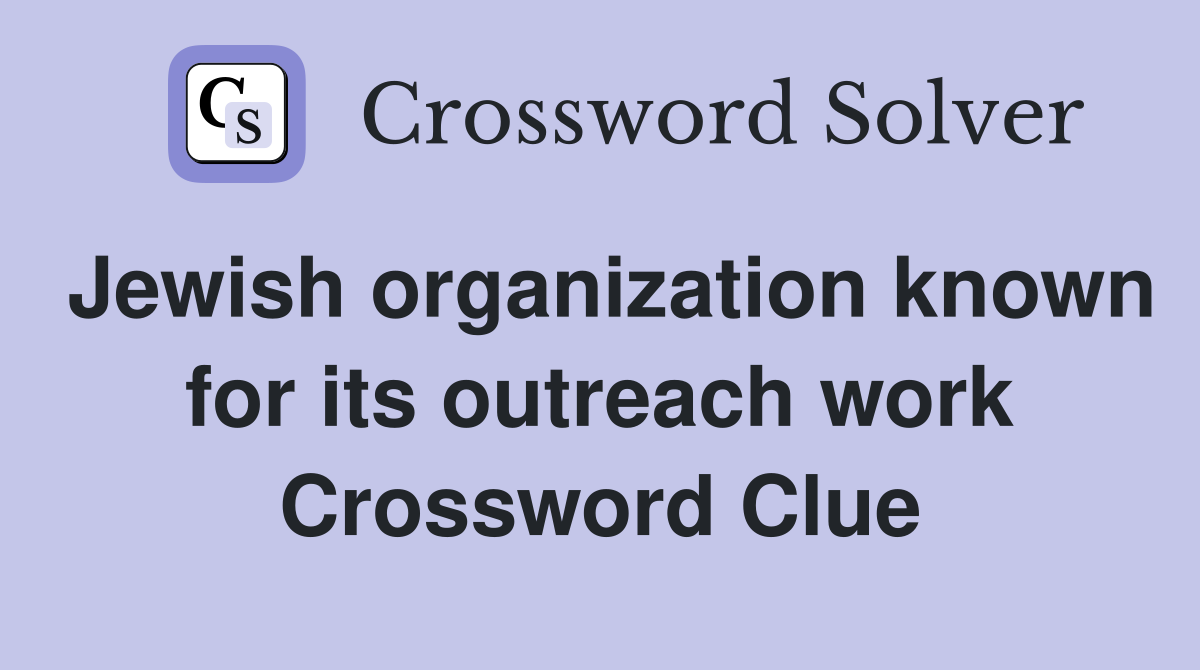 Jewish organization known for its outreach work Crossword Clue