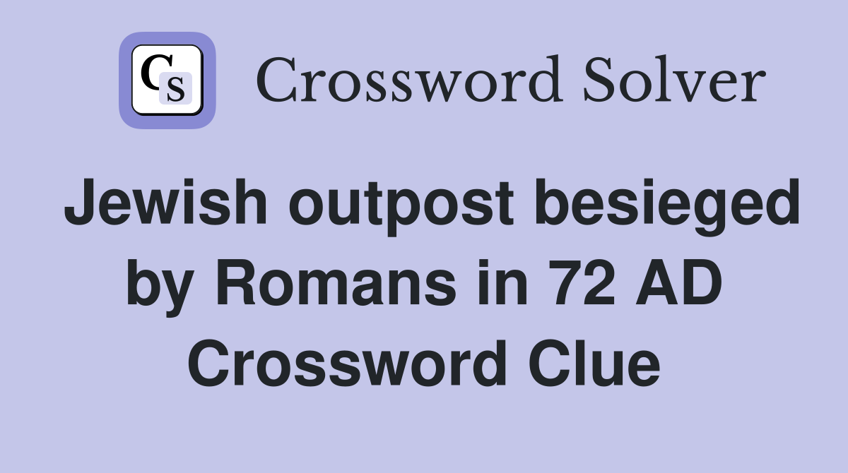 Jewish outpost besieged by Romans in 72 AD Crossword Clue
