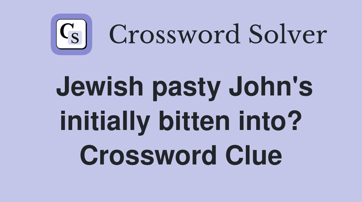 Jewish pasty John's initially bitten into? Crossword Clue
