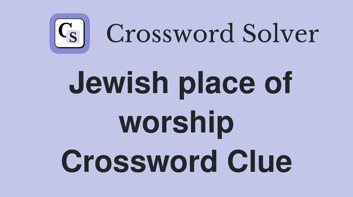 Jewish place of worship Crossword Clue