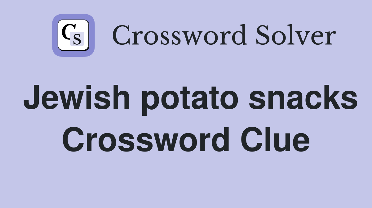 Jewish potato snacks Crossword Clue
