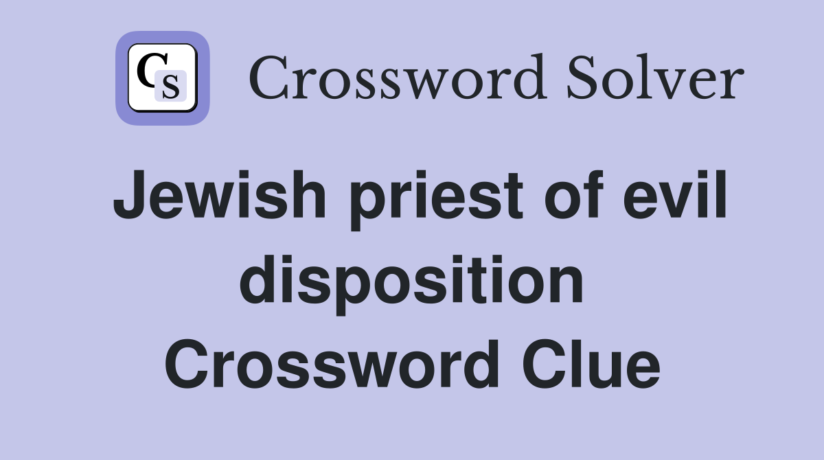 Jewish priest of evil disposition Crossword Clue