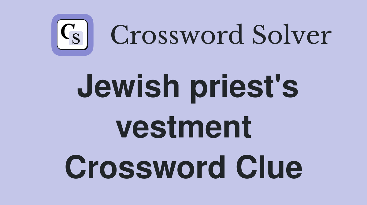 Jewish priest's vestment Crossword Clue