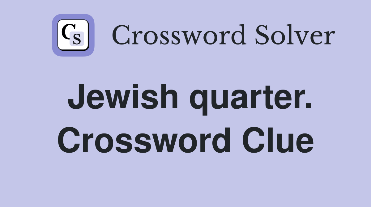 Jewish quarter. Crossword Clue