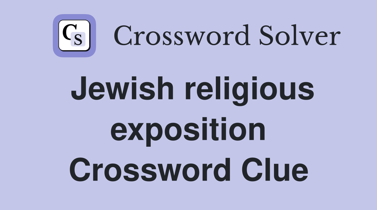 Jewish religious exposition Crossword Clue